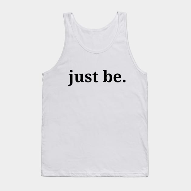 just be, philosophy, free will, absurdism Tank Top by H2Ovib3s